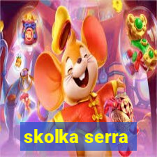 skolka serra